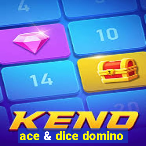 ace & dice domino